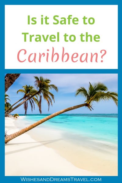 Is it Safe to Travel to the Caribbean? | Wishes & Dreams Travel